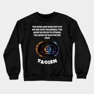 Taoism, The wise man does not lay up his own treasures. The more he gives to others the more he has for his own Crewneck Sweatshirt